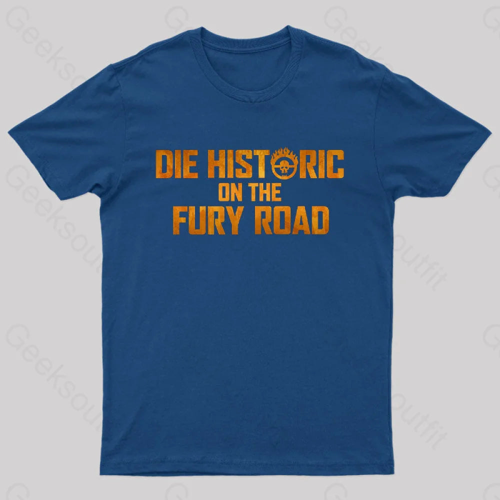 Die Historic On The Fury Road Nerd T-Shirt