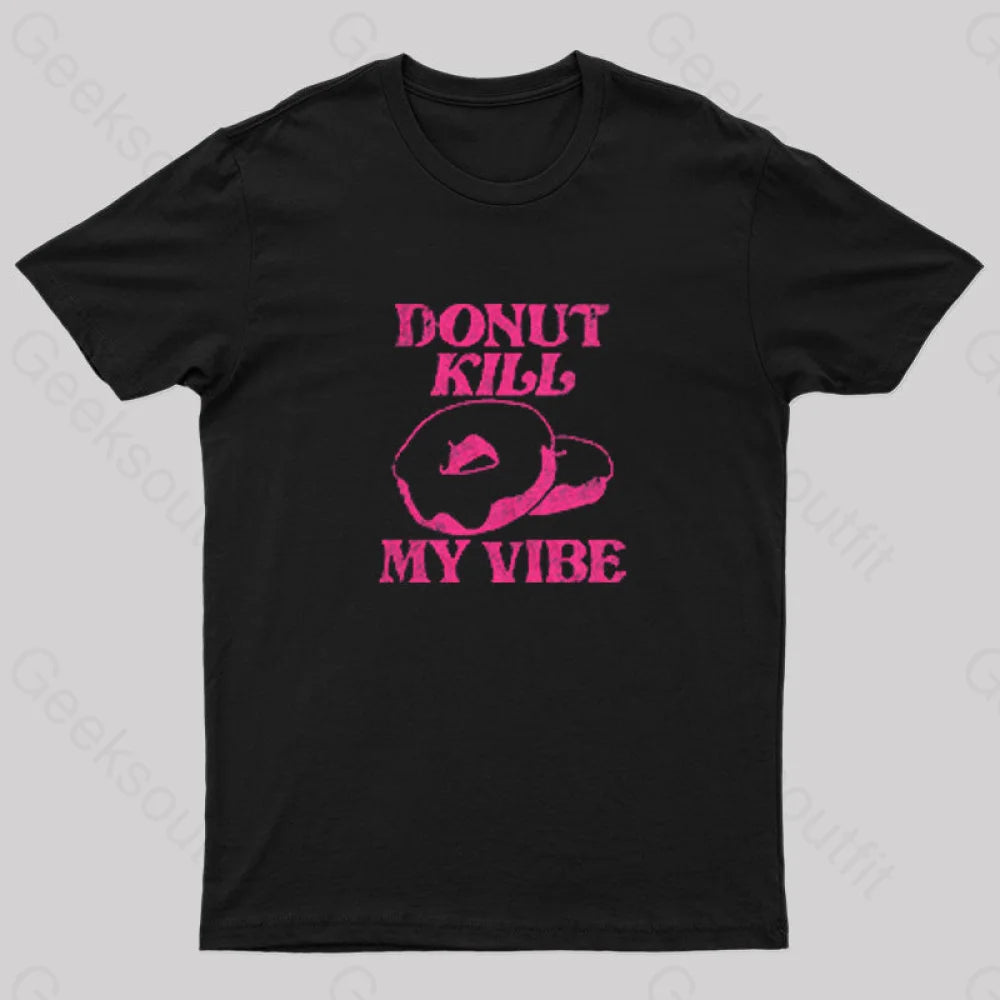 Donut Kill My Vibe Geek T-Shirt