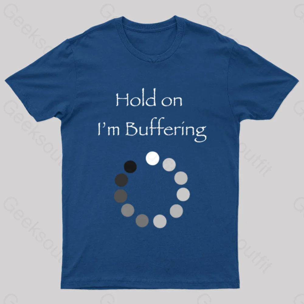 Hold on I’m Buffering Geek T-Shirt