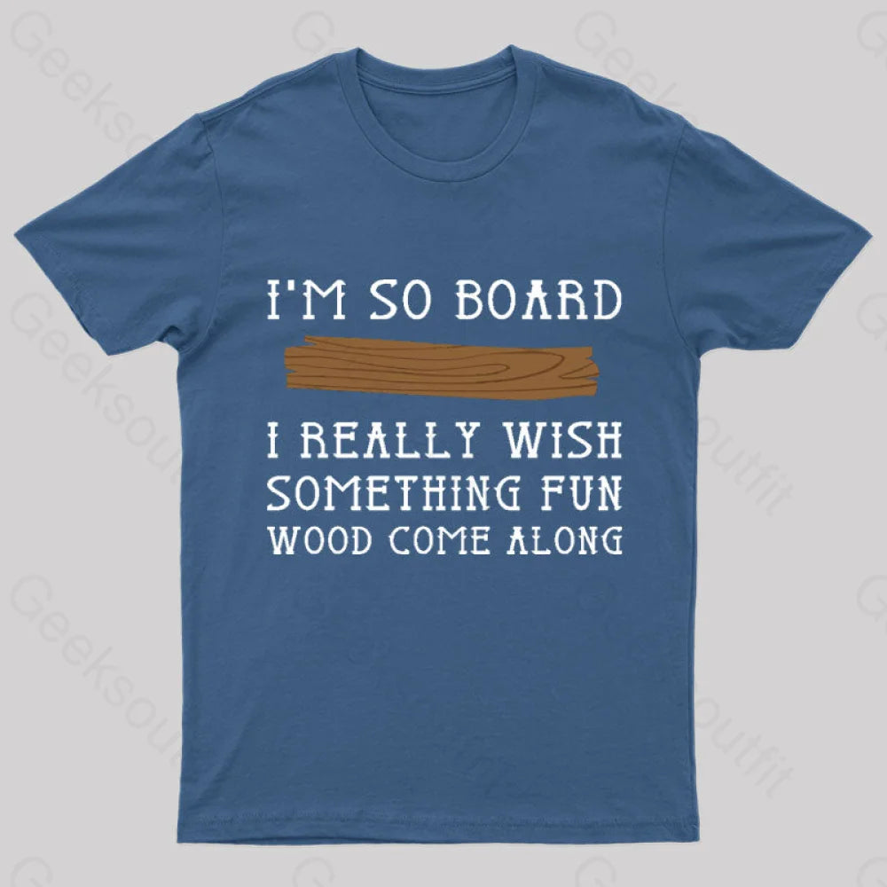 I Am So Board Geek T-Shirt