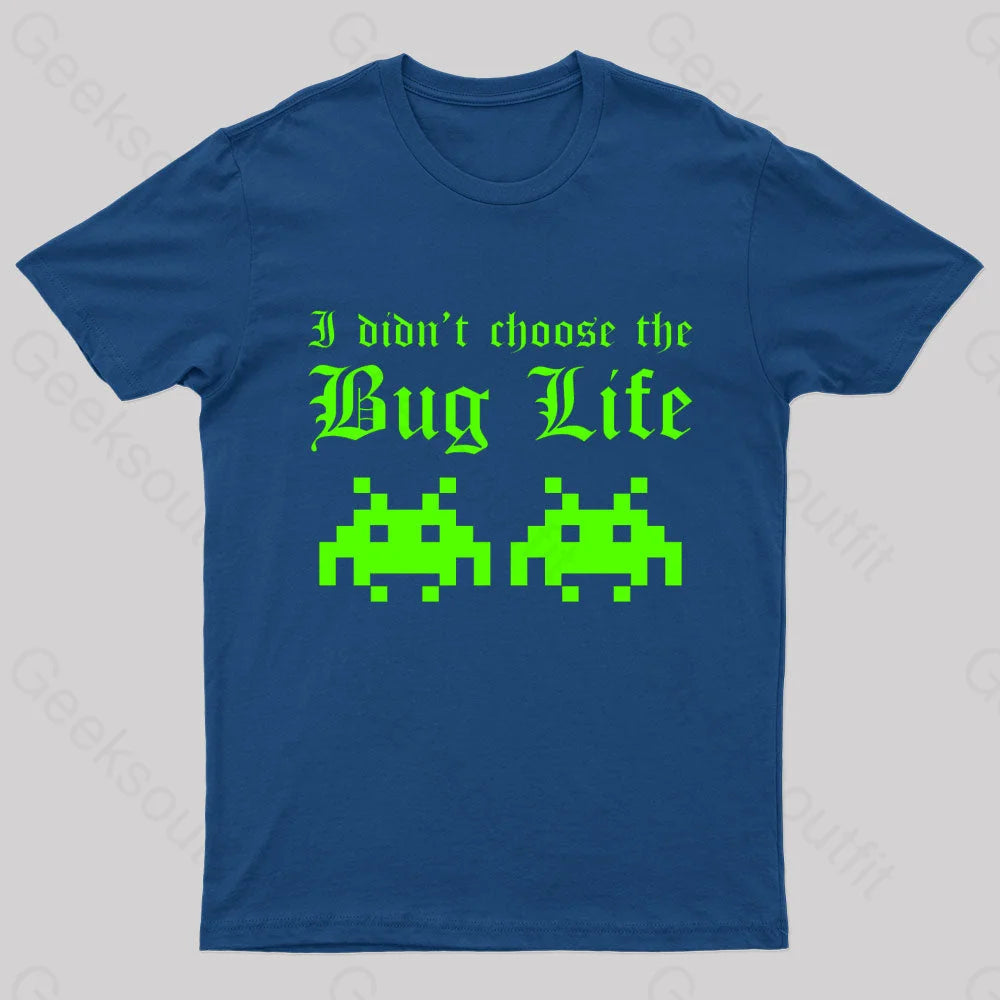 I Did Not Choose The Bug Life Geek T-Shirt