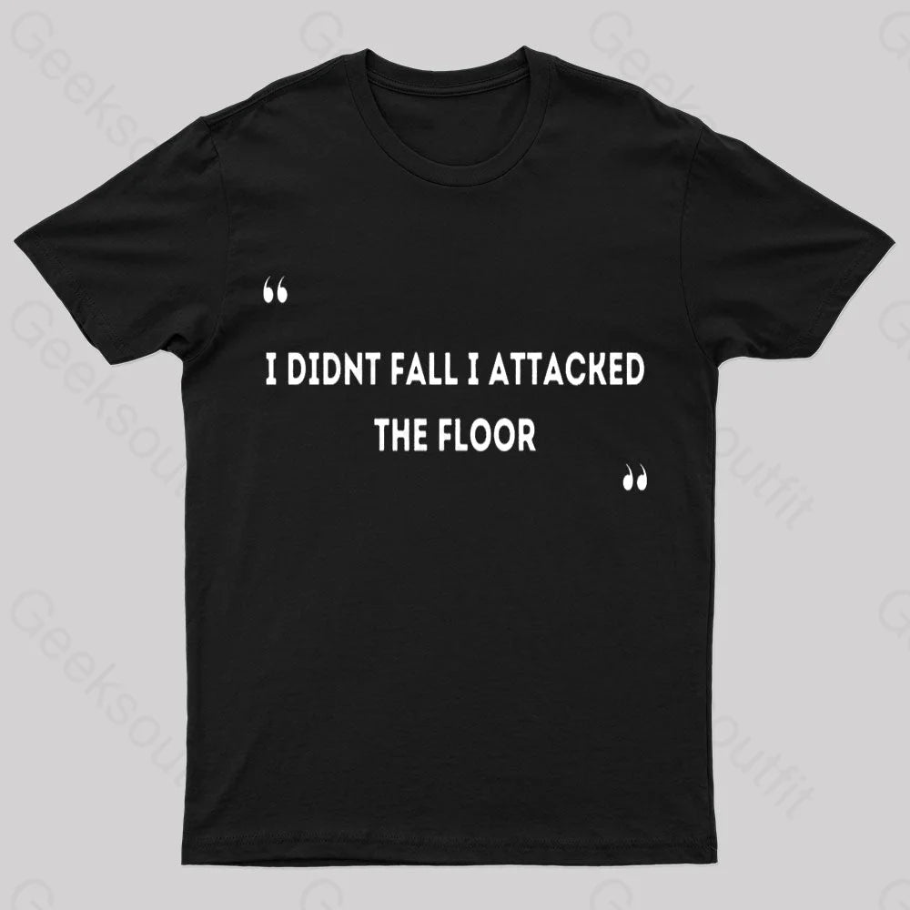 I Didn't Fall I Attacked The Floor Nerd T-Shirt