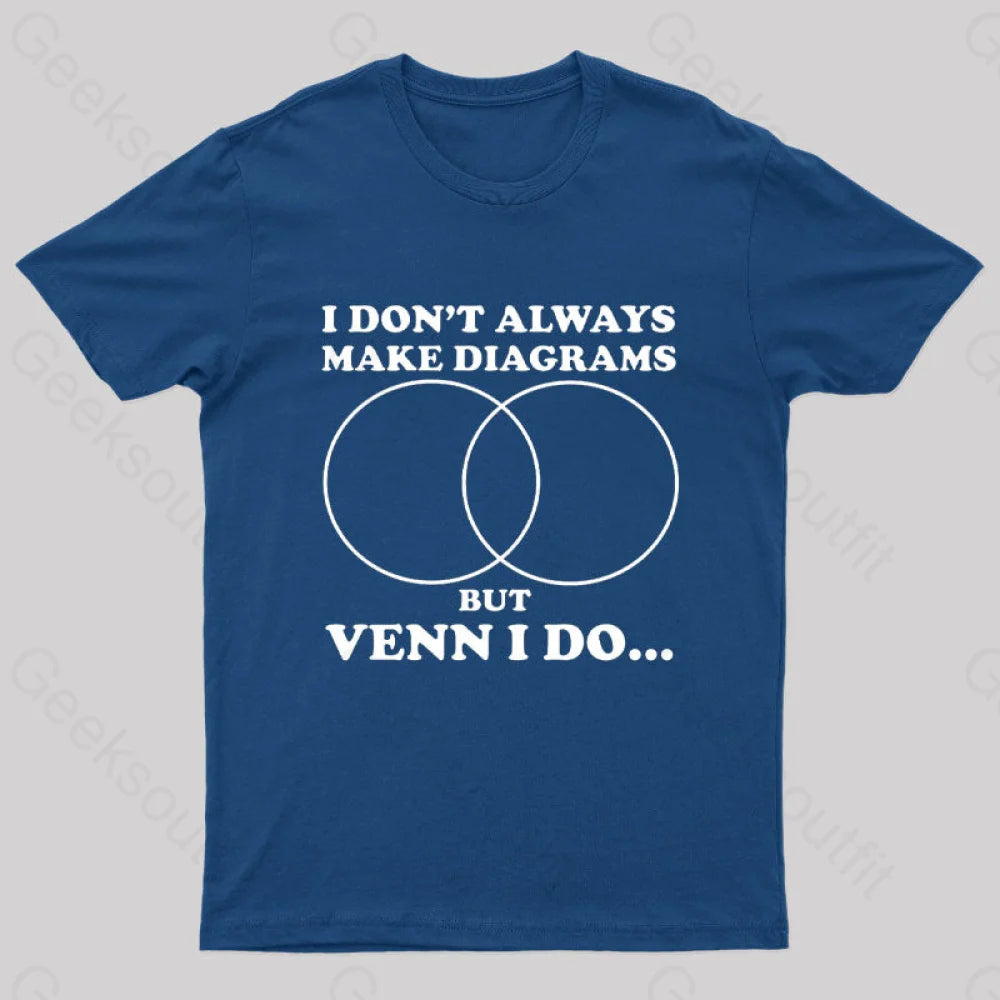 I Don't Always Make Diagrams But Venn I Do Geek T-Shirt