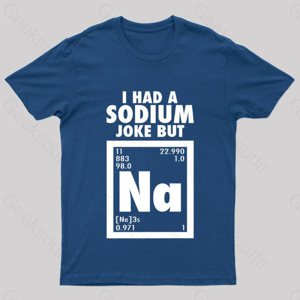 I Had Sodium Joke But Na Geek T-Shirt