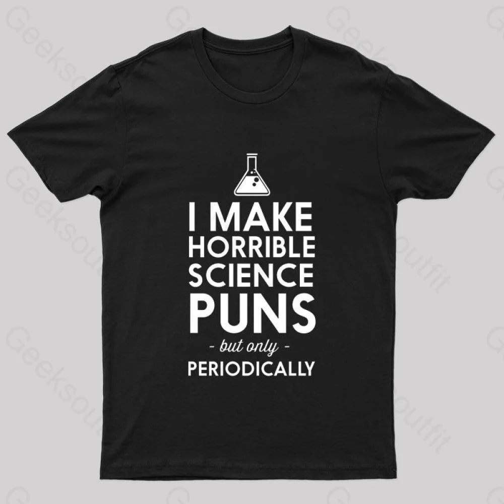 I Make Horrible Science Puns Geek T-Shirt