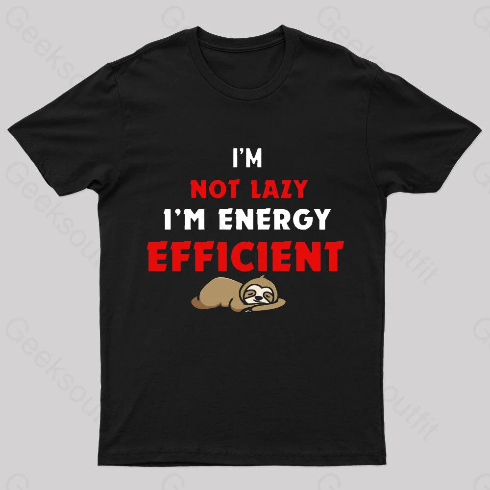 I'm Not Lazy I'm Energy Efficient Geek T-Shirt