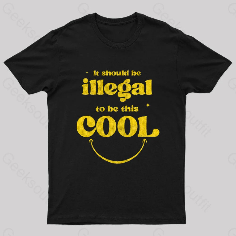 It Should Be Illegal To Be This Cool Nerd T-Shirt