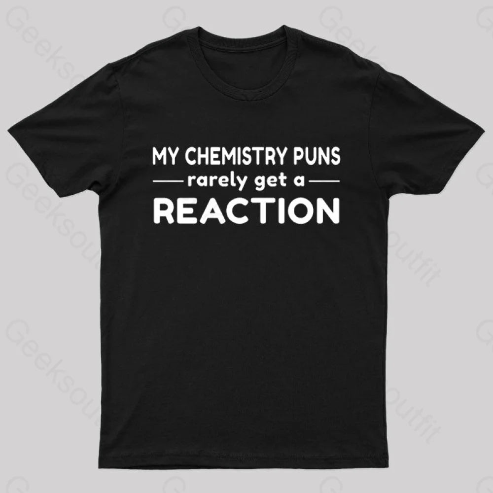 My Chemistry Pun Rarely Get A Reaction Nerd T-Shirt