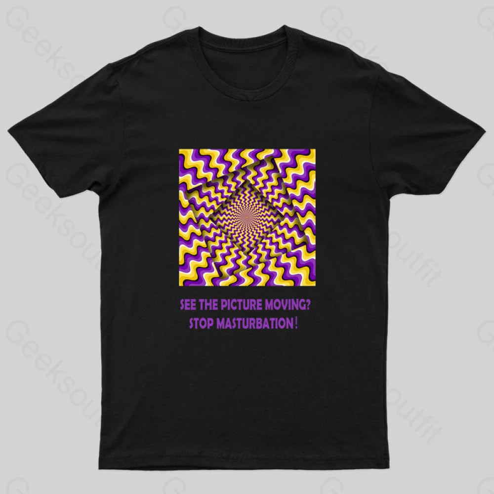 See the Picture Moving Stop Masturbation Geek T-Shirt