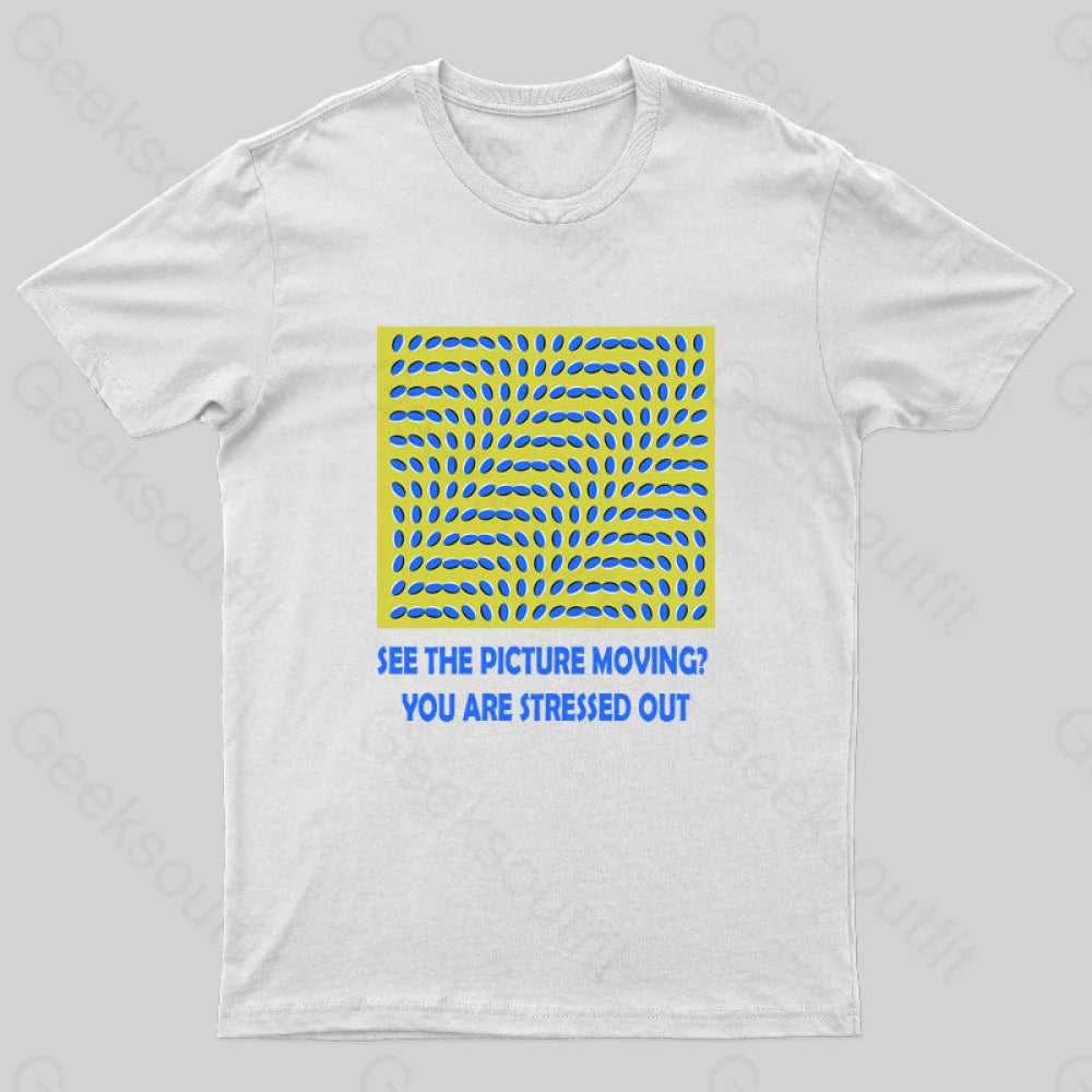 See the Picture Moving You are Stressed Out T-Shirt