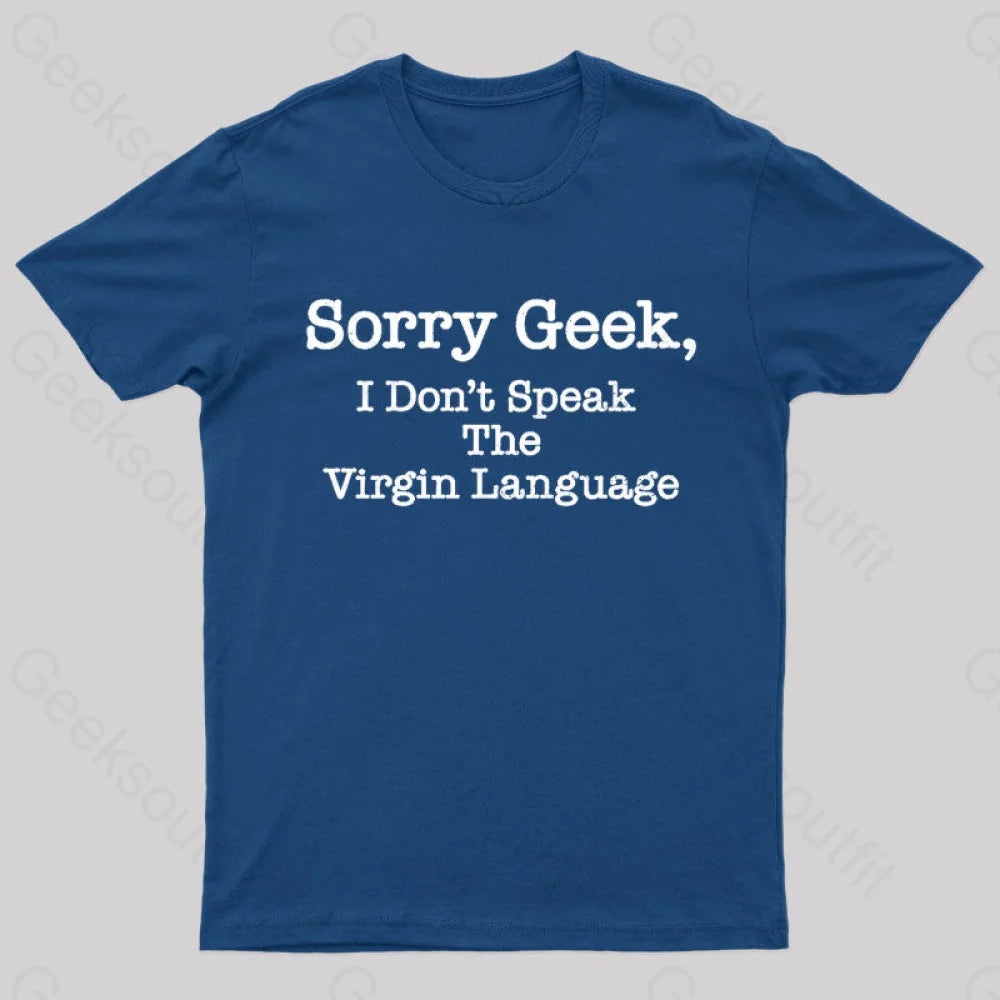 Sorry Geek I Don't Speak The Virgin Language Nerd T-Shirt