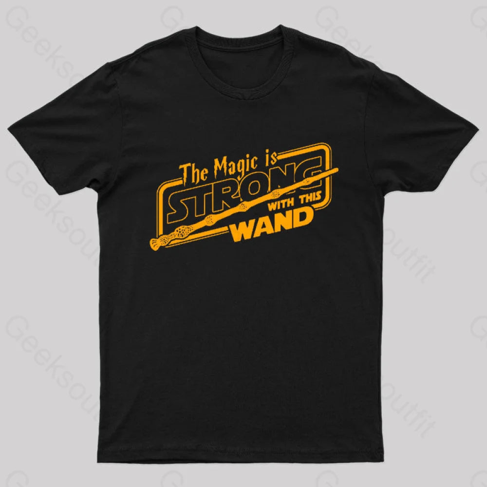 The Magic Is Strong With This Wand Geek T-Shirt